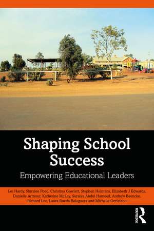 Shaping School Success: Empowering Educational Leaders de Ian Hardy