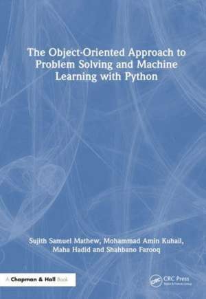 The Object-Oriented Approach to Problem Solving and Machine Learning with Python de Sujith Samuel Mathew