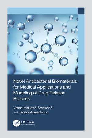 Novel Antibacterial Biomaterials for Medical Applications and Modeling of Drug Release Process de Vesna Mišković-Stanković