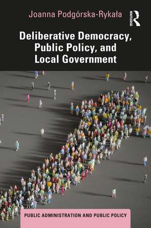 Deliberative Democracy, Public Policy, and Local Government de Joanna Podgórska-Rykała