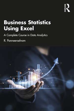 Business Statistics Using Excel: A Complete Course in Data Analytics de R. Panneerselvam