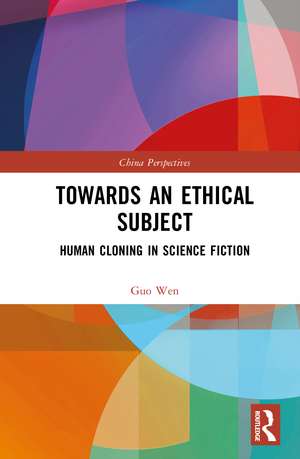 Towards an Ethical Subject: Human Cloning in Science Fiction de Guo Wen