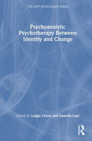 Psychoanalytic Psychotherapy Between Identity and Change de Luigia Cresti