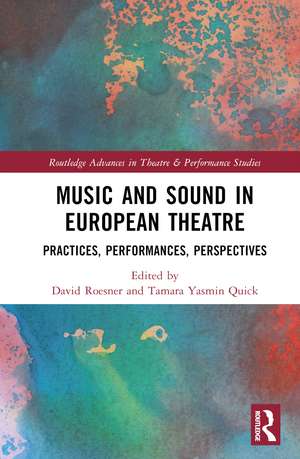 Music and Sound in European Theatre: Practices, Performances, Perspectives de David Roesner