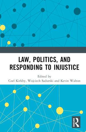 Law, Politics, and Responding to Injustice de Coel Kirkby