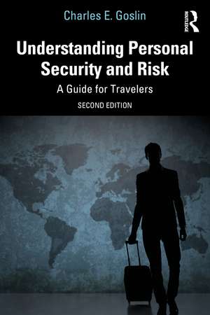 Understanding Personal Security and Risk: A Guide for Travelers de Charles E. Goslin