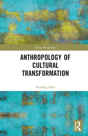 Anthropology of Cultural Transformation de Xudong Zhao