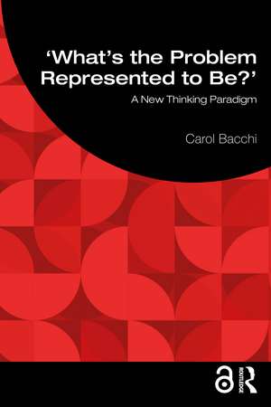 What's the Problem Represented to Be?: A New Thinking Paradigm de Carol Bacchi