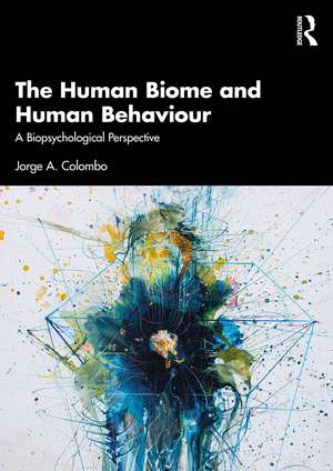 The Human Biome and Human Behaviour: A Biopsychological Perspective de Jorge A. Colombo