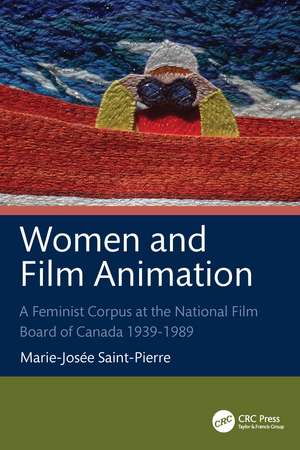 Women and Film Animation: A Feminist Corpus at the National Film Board of Canada 1939-1989 de Marie-Josée Saint-Pierre