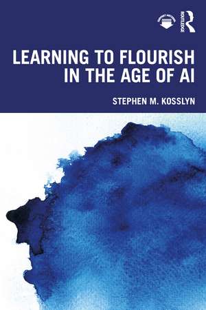 Learning to Flourish in the Age of AI de Stephen M. Kosslyn