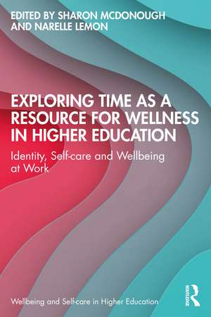 Exploring Time as a Resource for Wellness in Higher Education: Identity, Self-care and Wellbeing at Work de Sharon McDonough