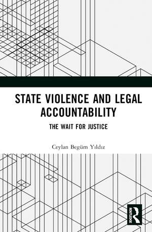 State Violence and Legal Accountability: The Wait for Justice de Ceylan Begüm Yıldız