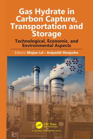 Gas Hydrate in Carbon Capture, Transportation and Storage: Technological, Economic, and Environmental Aspects de Bhajan Lal