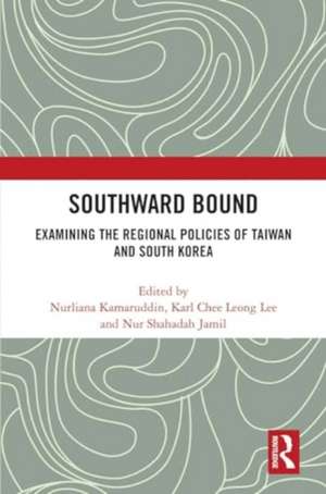 Southward Bound: Examining the Regional Policies of Taiwan and South Korea de Nurliana Kamaruddin