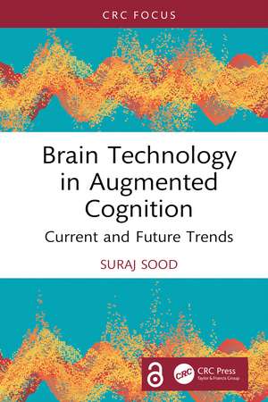 Brain Technology in Augmented Cognition: Current and Future Trends de Suraj Sood