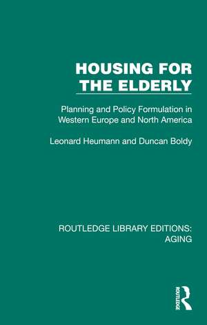 Housing for the Elderly: Planning and Policy Formulation in Western Europe and North America de Leonard Heumann