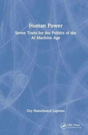 Human Power: Seven Traits for the Politics of the AI Machine Age de Gry Hasselbalch