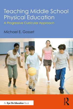 Teaching Middle School Physical Education: A Progressive Curricular Approach de Michael E. Gosset