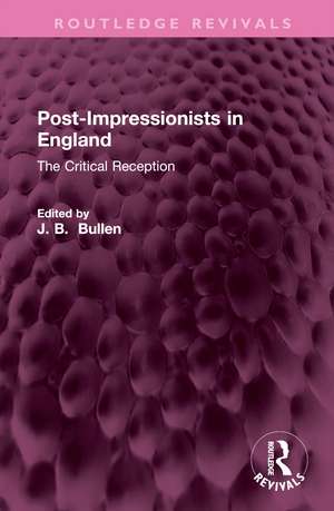 Post-Impressionists in England: The Critical Reception de Barrie Bullen