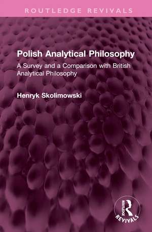 Polish Analytical Philosophy: A Survey and a Comparison with British Analytical Philosophy de Henryk Skolimowski