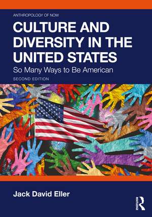 Culture and Diversity in the United States: So Many Ways to Be American de Jack David Eller