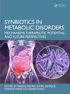 Synbiotics in Metabolic Disorders: Mechanisms, Therapeutic Potential, and Future Perspectives de Neeraj Mishra