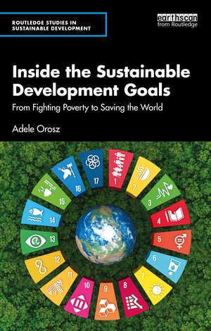 Inside the Sustainable Development Goals: From Fighting Poverty to Saving the World de Adele Orosz