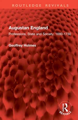 Augustan England: Professions, State and Society, 1680-1730 de Geoffrey Holmes