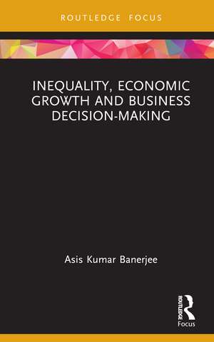 Inequality, Economic Growth and Business Decision-Making de Asis Kumar Banerjee