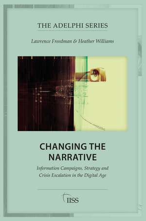 Changing the Narrative: Information Campaigns, Strategy and Crisis Escalation in the Digital Age de Lawrence Freedman