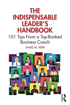 The Indispensable Leader's Handbook: 101 Tips From a Top-Ranked Business Coach de James M. Kerr