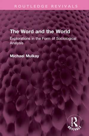 The Word and the World: Explorations in the Form of Sociological Analysis de Michael Mulkay