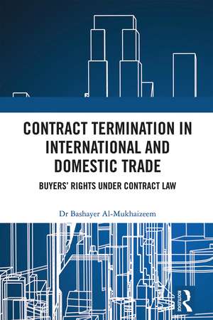 Contract Termination in International and Domestic Trade: Buyers’ Rights Under Contract Law de Bashayer Al-Mukhaizeem