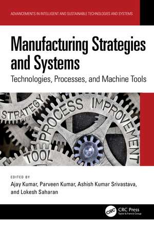 Manufacturing Strategies and Systems: Technologies, Processes, and Machine Tools de Ajay Kumar