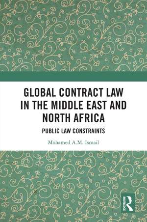 Global Contract Law in the Middle East and North Africa: Public Law Constraints de Mohamed Ismail