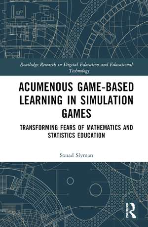 Acumenous Game-Based Learning in Simulation Games: Transforming Fears of Mathematics and Statistics Education de Souad Slyman