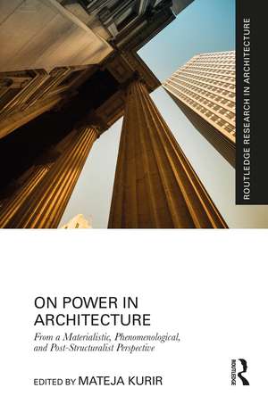 On Power in Architecture: From a Materialistic, Phenomenological, and Post-Structuralist Perspective de Mateja Kurir