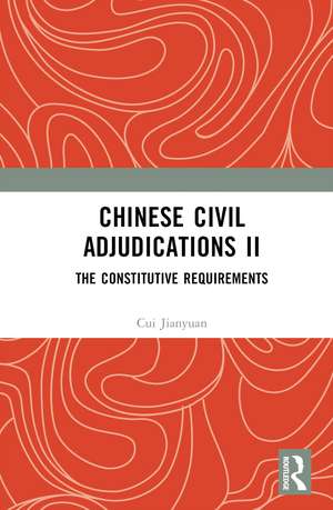 Chinese Civil Adjudications II: The Constitutive Requirements de Cui Jianyuan