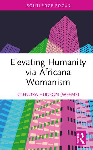 Elevating Humanity via Africana Womanism de Clenora Hudson (Weems)