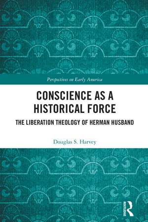 Conscience as a Historical Force: The Liberation Theology of Herman Husband de Douglas Harvey