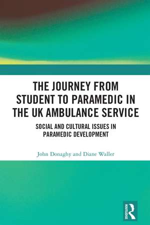 The Journey from Student to Paramedic in the UK Ambulance Service: Social and Cultural issues in Paramedic Development de John Donaghy