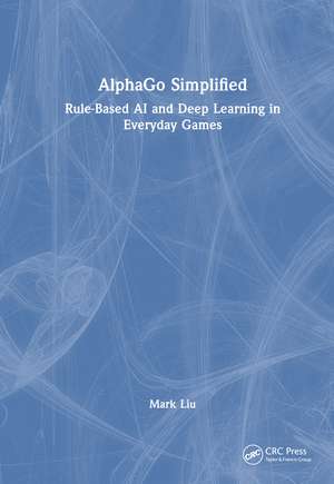 AlphaGo Simplified: Rule-Based AI and Deep Learning in Everyday Games de Mark Liu