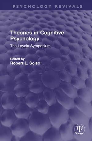 Theories in Cognitive Psychology: The Loyola Symposium de Robert L. Solso