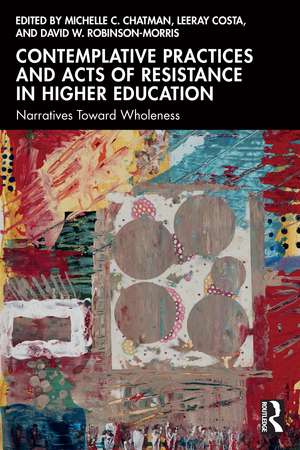 Contemplative Practices and Acts of Resistance in Higher Education: Narratives Toward Wholeness de Michelle C. Chatman