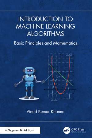 Introduction to Machine Learning Algorithms: Basic Principles and Mathematics de Vinod Kumar Khanna