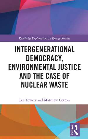 Intergenerational Democracy, Environmental Justice and the Case of Nuclear Waste de Lee Towers