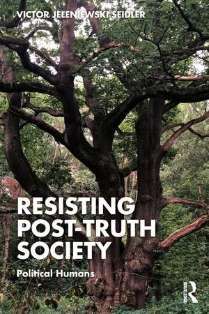 Resisting Post-Truth Society: Political Humans de Victor Jeleniewski Seidler