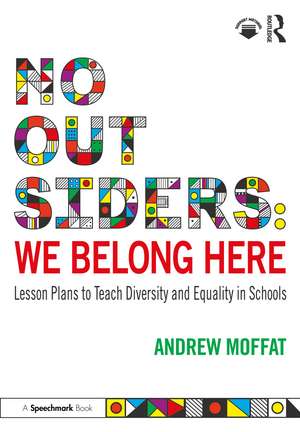 No Outsiders: We Belong Here: Lesson Plans to Teach Diversity and Equality in Schools de Andrew Moffat