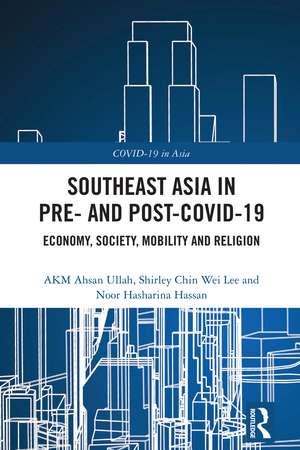 Southeast Asia in Pre- and Post-COVID-19: Economy, Society, Mobility and Religion de AKM Ahsan Ullah